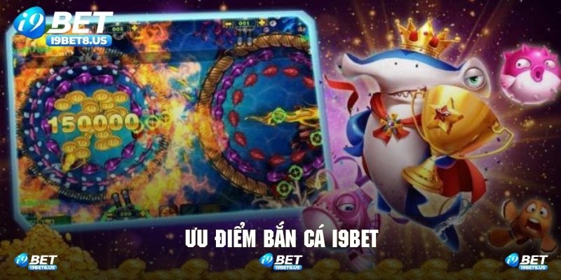Đánh giá chân thật về các ưu điểm sảnh bắn cá của I9BET sở hữu