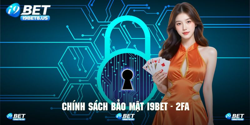 Thiết lập ngay tính năng xác thực 2FA để bảo vệ tài khoản hội viên