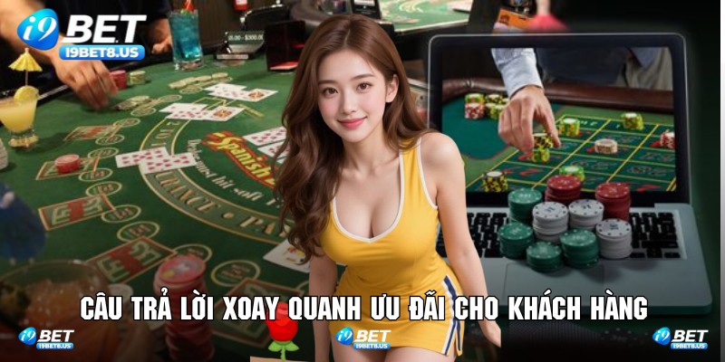Câu trả lời xoay quanh ưu đãi cho khách hàng