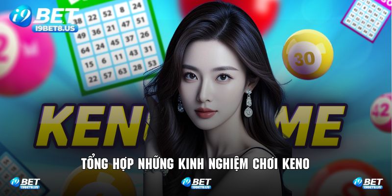 Danh sách kinh nghiệm chơi keno mà hội viên nên biết
