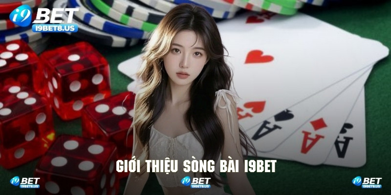 Tổng quan những thông tin liên quan đến sòng bài I9BET