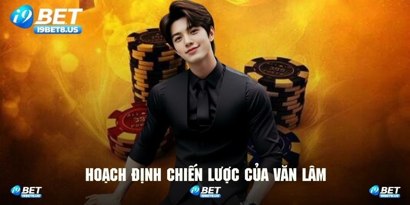 Hoạch định chiến lược của Văn Lâm đối với thương hiệu trong tương lai